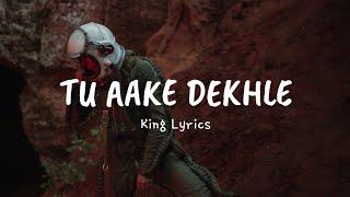 Tu Aake Dekhle Lyrics  King [upl. by Balough]