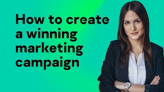 How to create a winning marketing campaign [upl. by Farah]