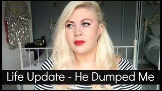 Life Update  He Dumped Me [upl. by Luis]