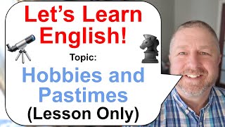 Lets Learn English Topic Hobbies and Pastimes 🔭♞ Lesson Only [upl. by Ynabe472]