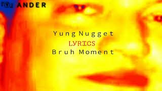 Yung Nugget  Bruh Moment Lyrics [upl. by Negiam988]