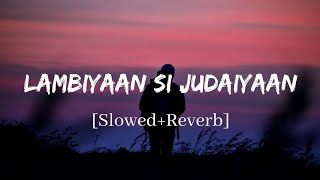 Lambiyaan Si Judaiyaan  Arijit Singh Song  Slowed and Reverb Lofi Mix [upl. by Felic]