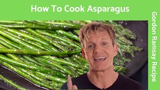 How To Cook Asparagus  Gordon Ramsay [upl. by Fidellia]