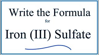 How to Write the Formula for Iron III Sulfate [upl. by Medovich281]