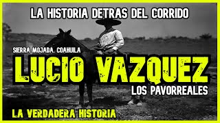 LUCIO VAZQUEZ  LOS PAVORREALES LA HISTORIA DETRAS DEL CORRIDO [upl. by Aneeuqahs]