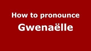 How to Pronounce Gwenaëlle  PronounceNamescom [upl. by Ariay]