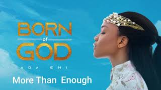 Ada Ehi  More Than Enough  BORN OF GOD [upl. by Mycah]