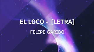 El loco  Felipe Garibo Letra [upl. by Vanda]