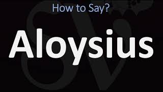 How to Pronounce Aloysius CORRECTLY [upl. by Gorlin712]