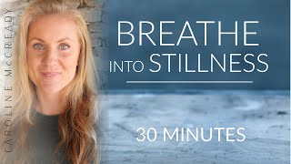 Become the Stillness Beneath Your Breath  HalfGuided Meditation  30 Minutes [upl. by Nosecyrb]